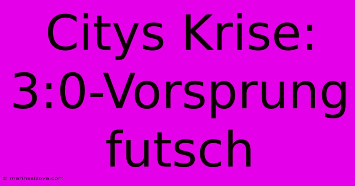 Citys Krise: 3:0-Vorsprung Futsch