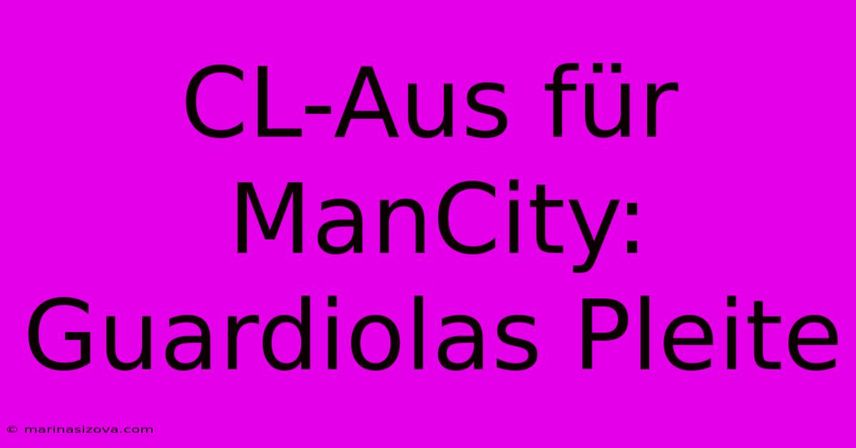 CL-Aus Für ManCity: Guardiolas Pleite