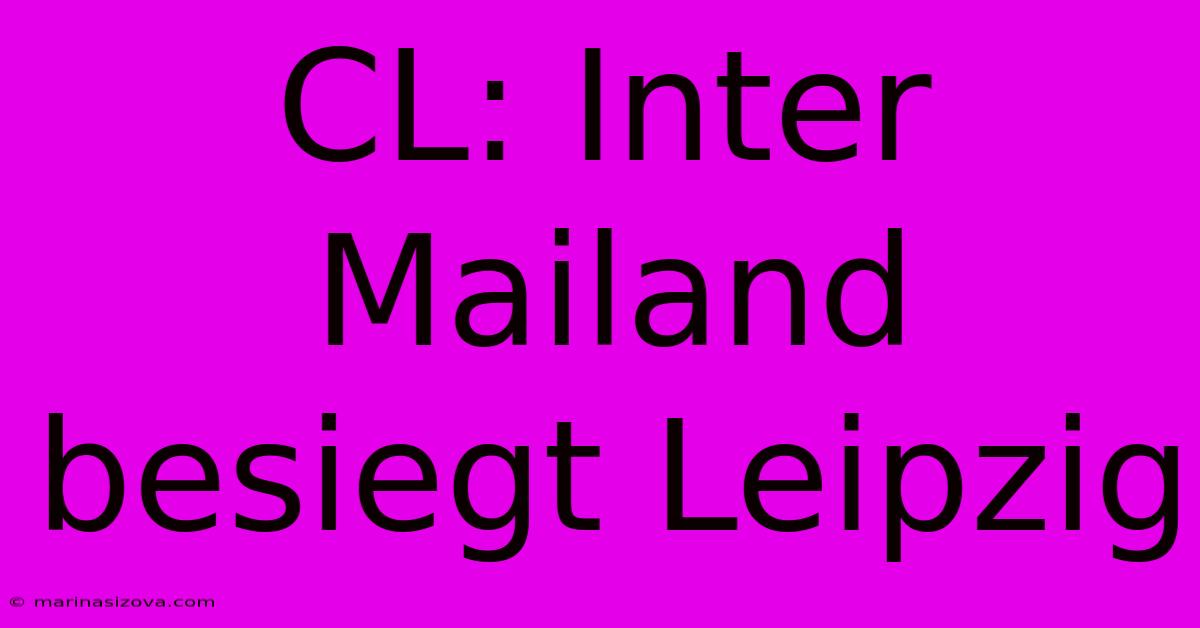 CL: Inter Mailand Besiegt Leipzig