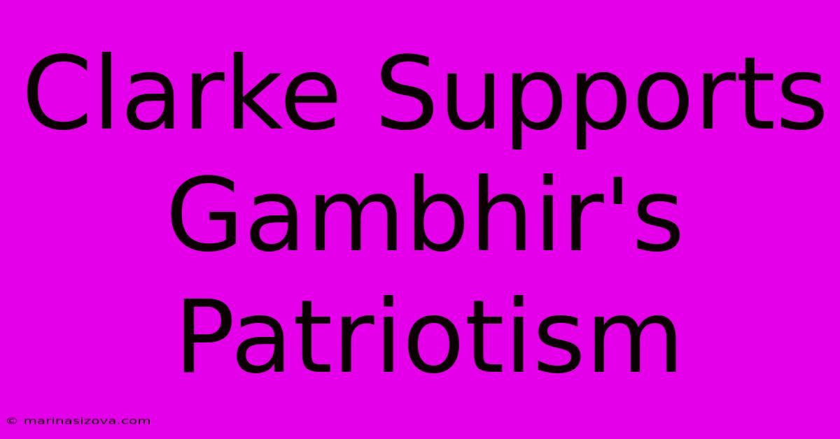 Clarke Supports Gambhir's Patriotism