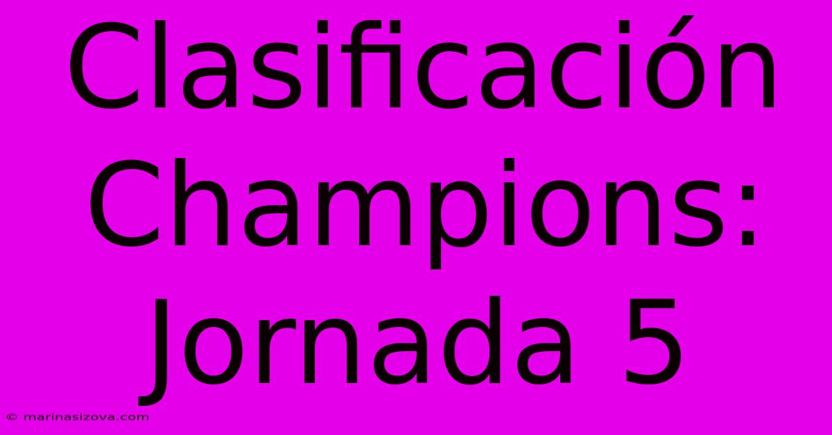 Clasificación Champions: Jornada 5