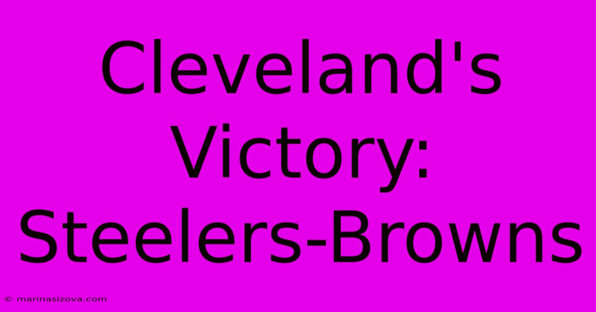 Cleveland's Victory: Steelers-Browns