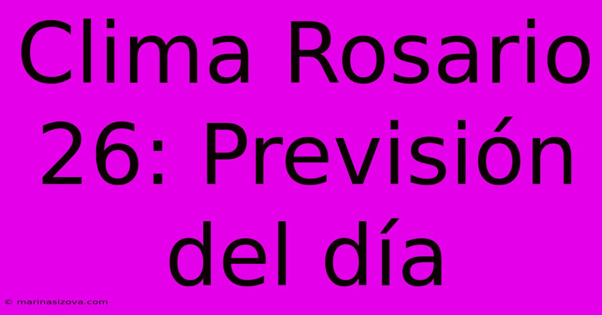 Clima Rosario 26: Previsión Del Día