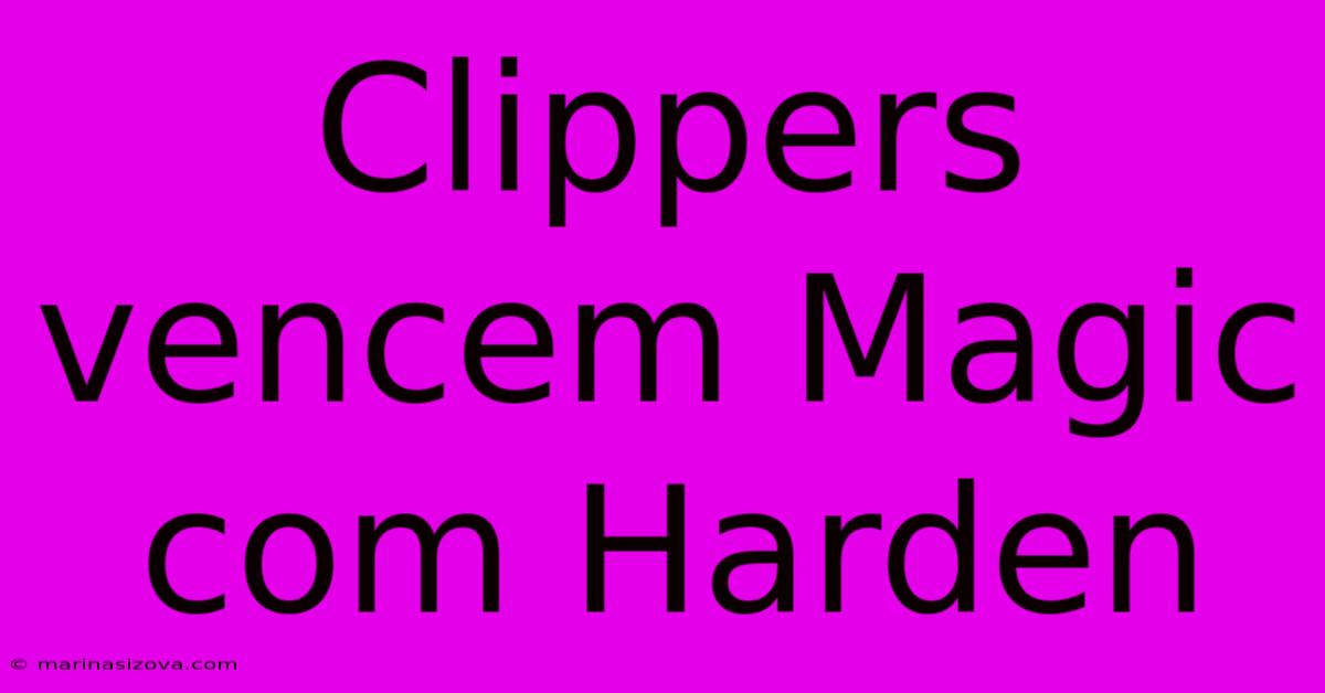 Clippers Vencem Magic Com Harden