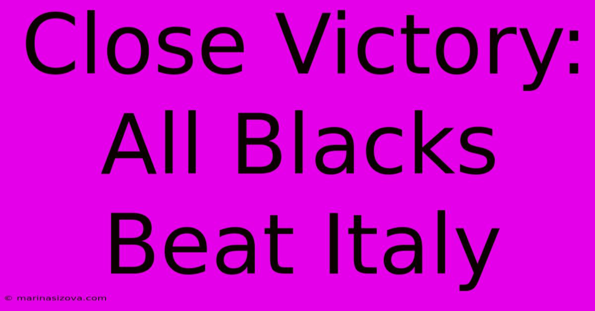 Close Victory: All Blacks Beat Italy