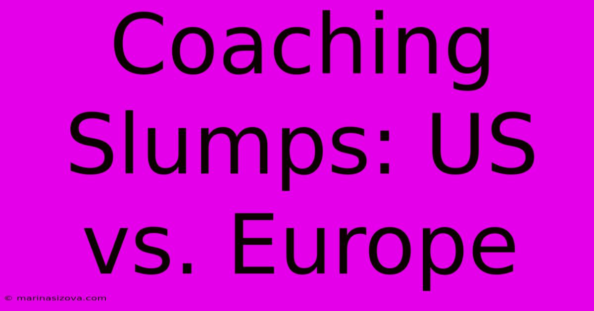 Coaching Slumps: US Vs. Europe