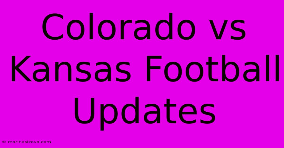 Colorado Vs Kansas Football Updates