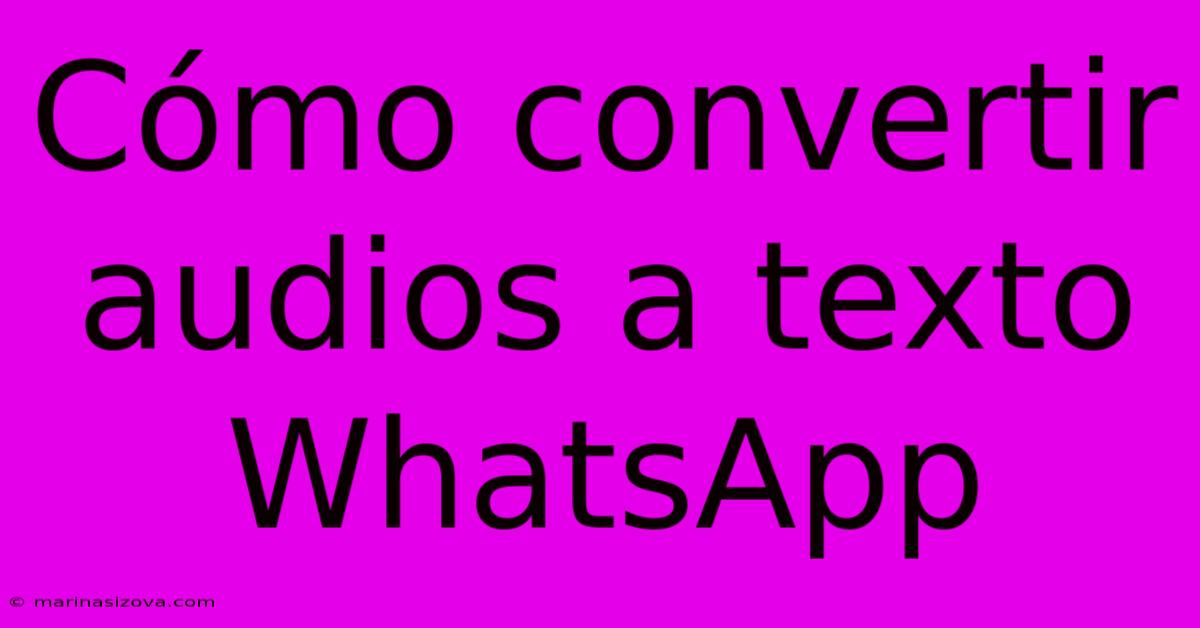 Cómo Convertir Audios A Texto WhatsApp