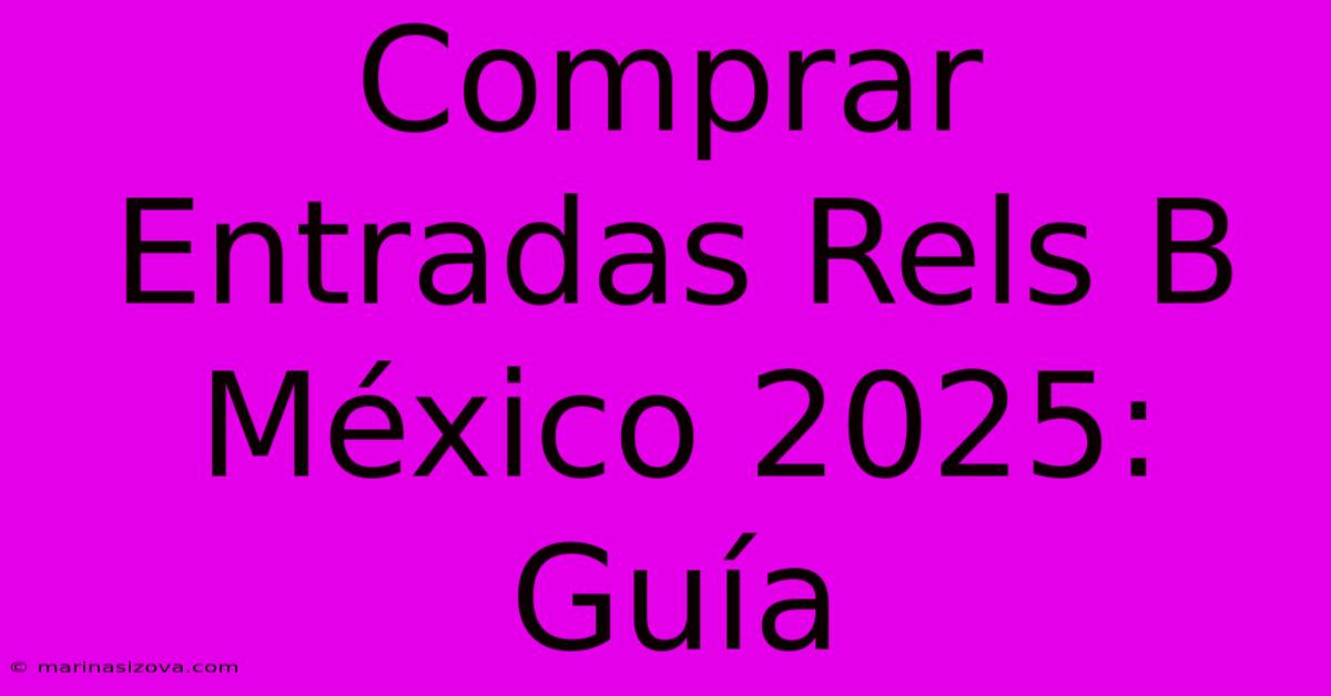 Comprar Entradas Rels B México 2025: Guía