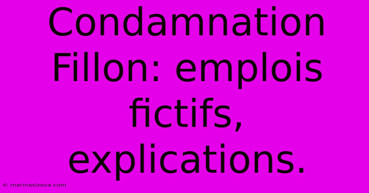 Condamnation Fillon: Emplois Fictifs, Explications.