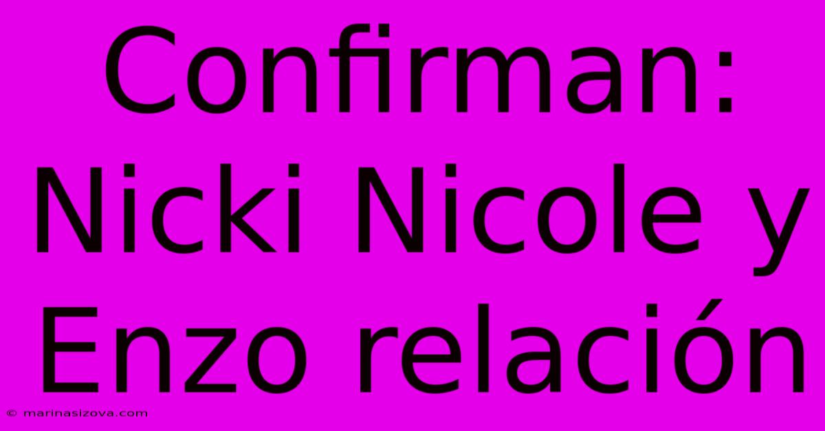 Confirman: Nicki Nicole Y Enzo Relación