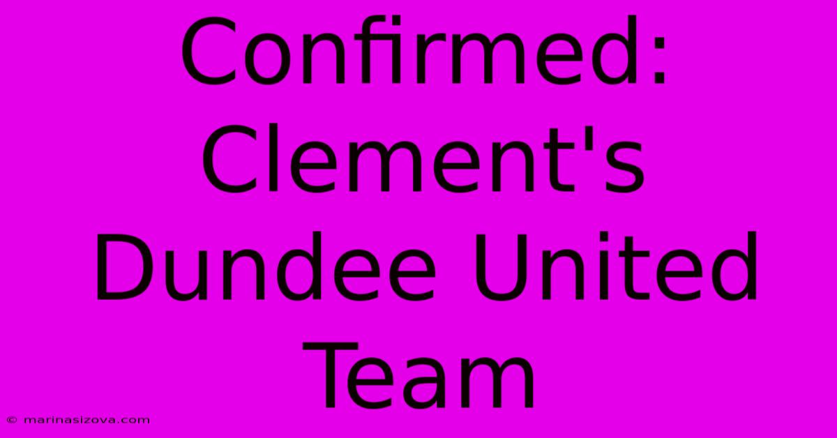 Confirmed: Clement's Dundee United Team