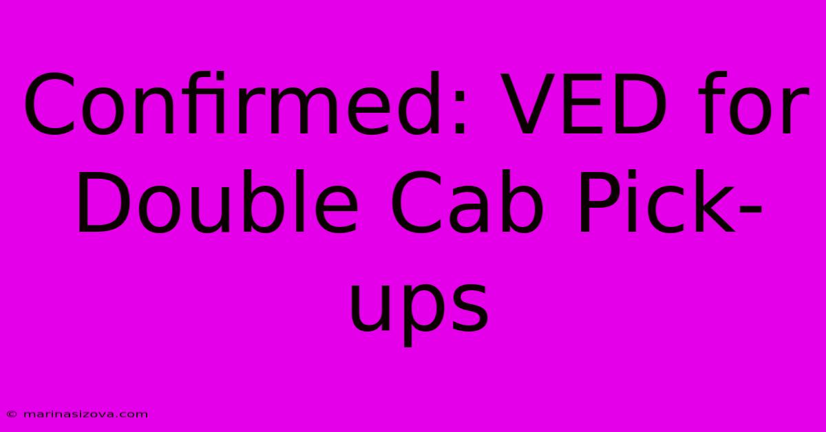 Confirmed: VED For Double Cab Pick-ups