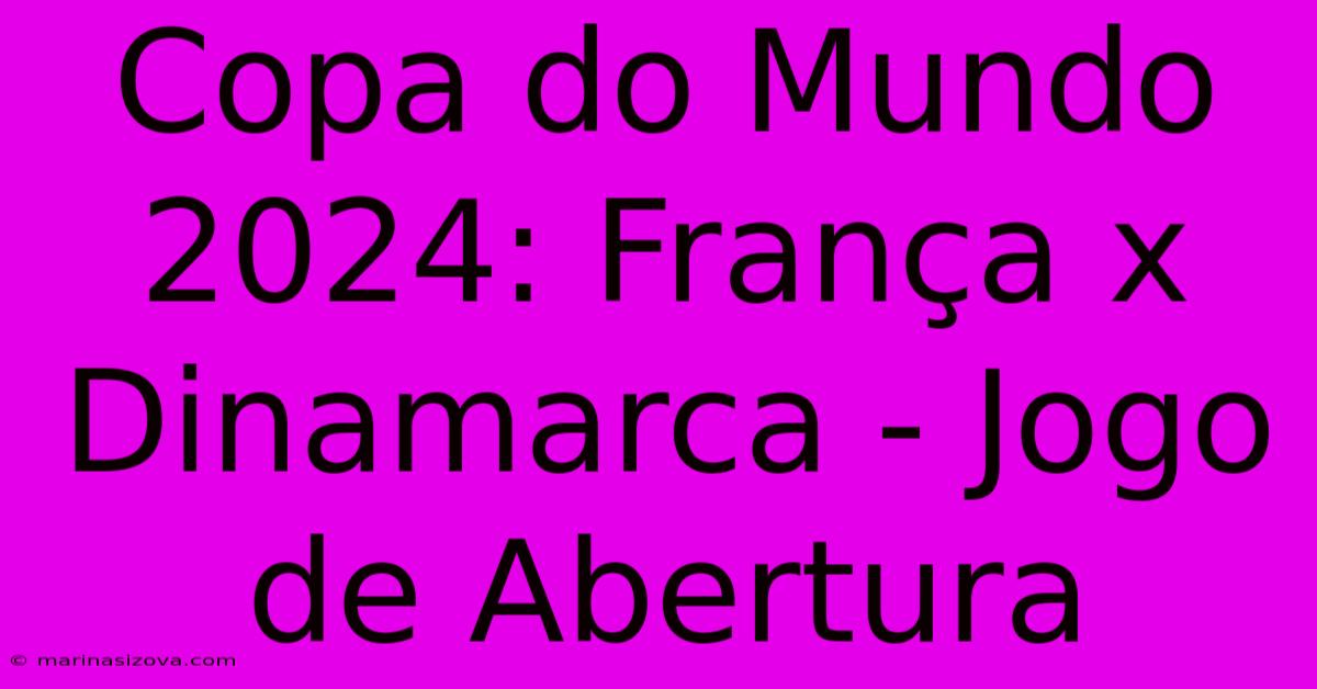 Copa Do Mundo 2024: França X Dinamarca - Jogo De Abertura 