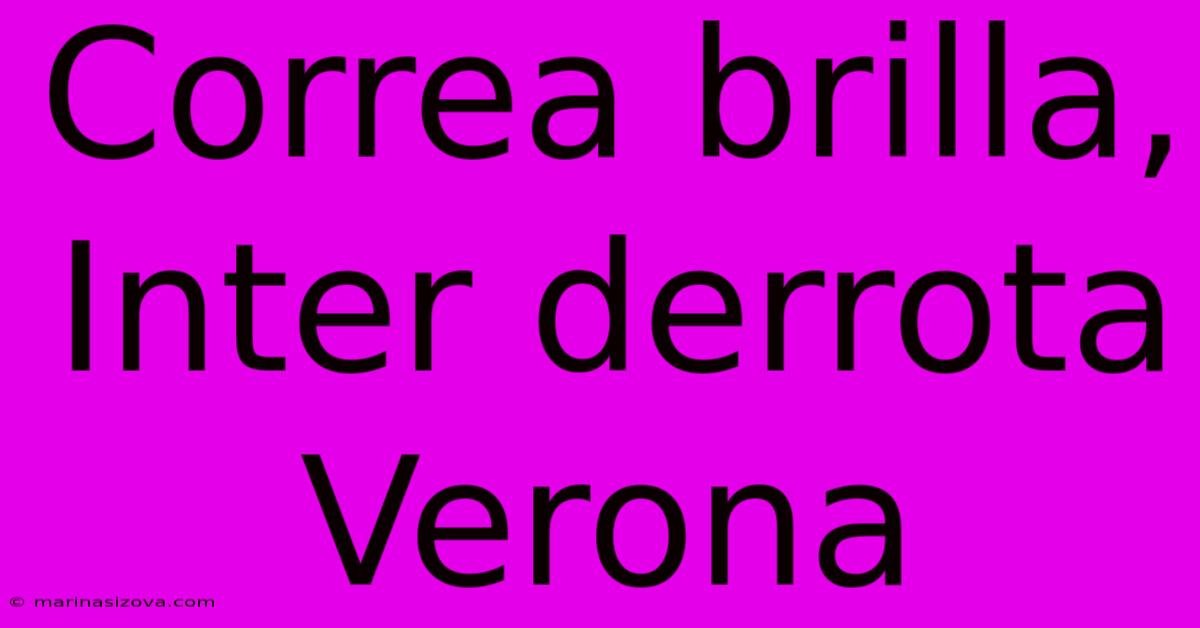 Correa Brilla, Inter Derrota Verona