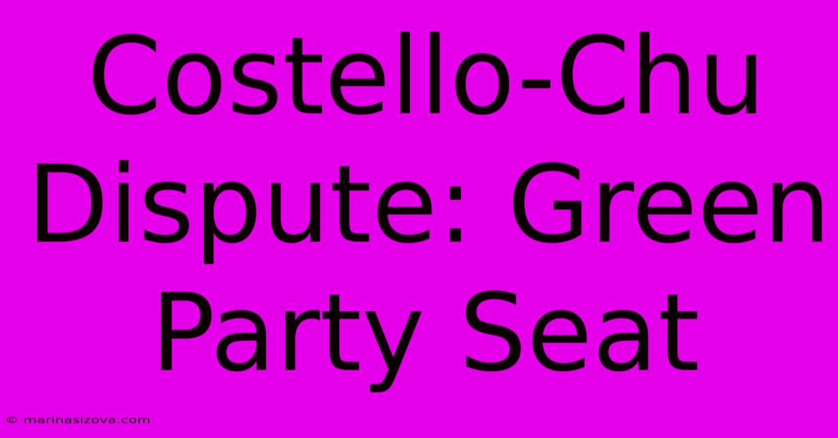 Costello-Chu Dispute: Green Party Seat