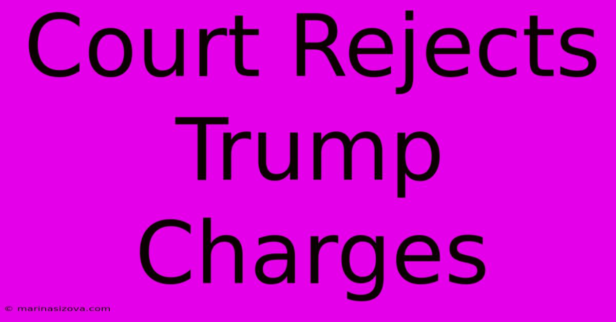 Court Rejects Trump Charges