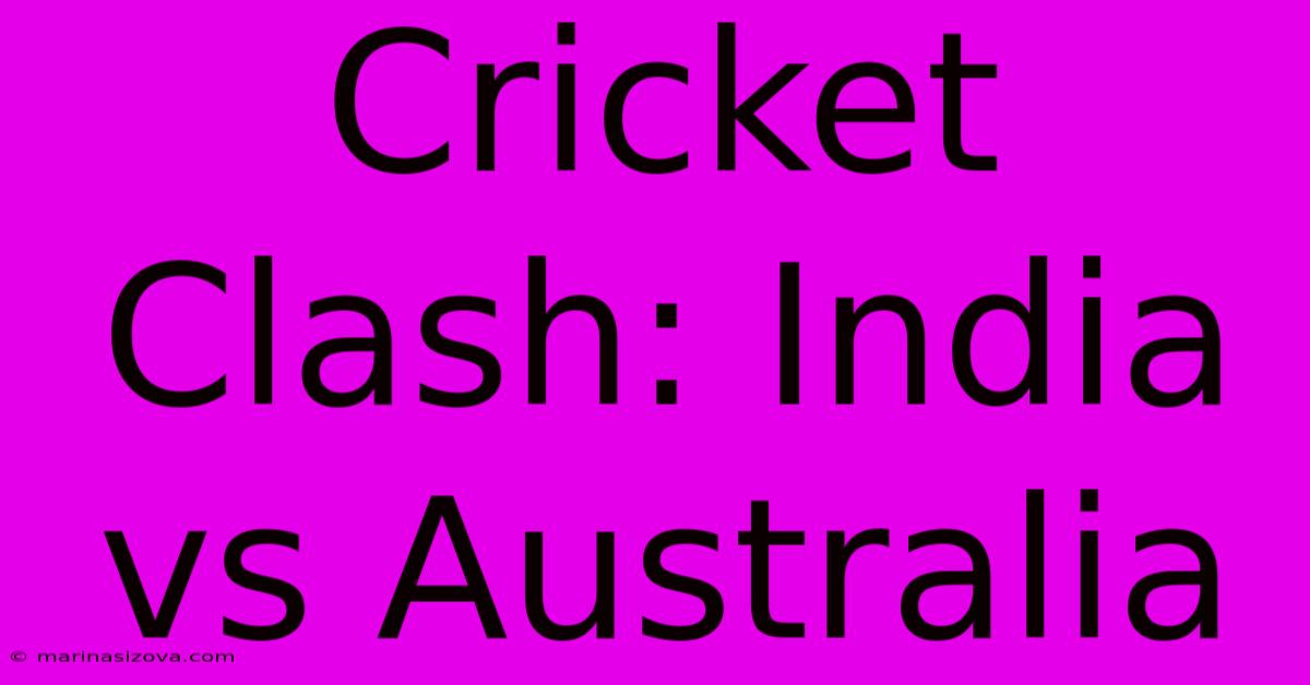 Cricket Clash: India Vs Australia