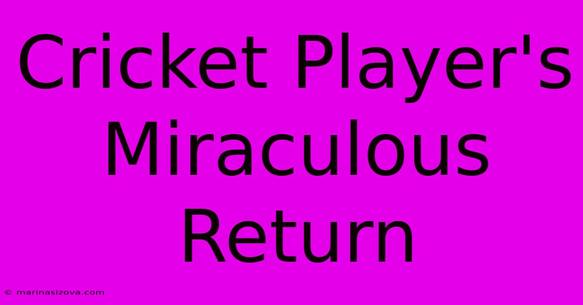 Cricket Player's Miraculous Return