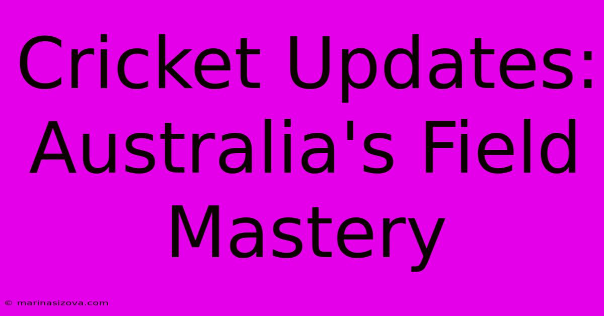 Cricket Updates: Australia's Field Mastery