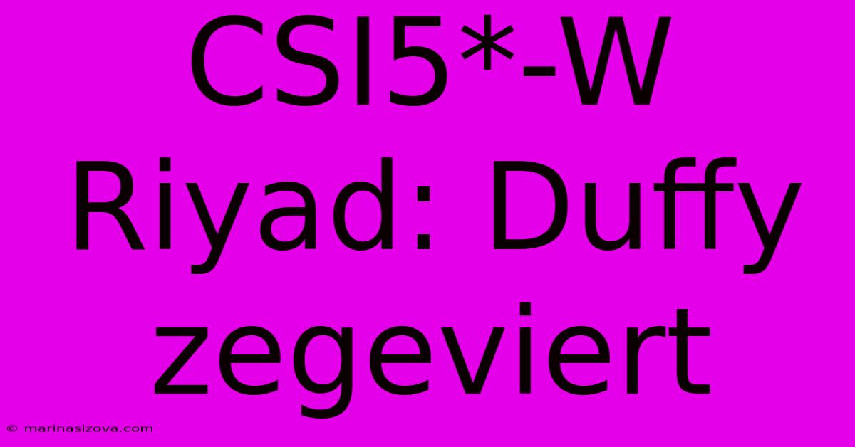 CSI5*-W Riyad: Duffy Zegeviert