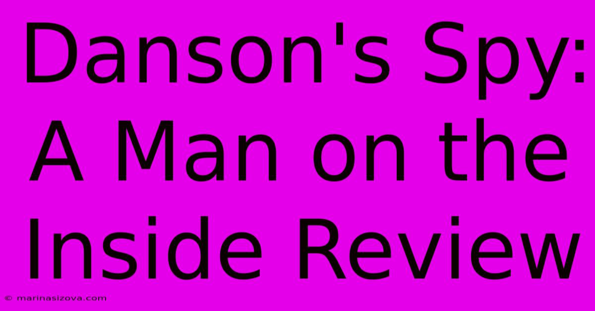 Danson's Spy: A Man On The Inside Review