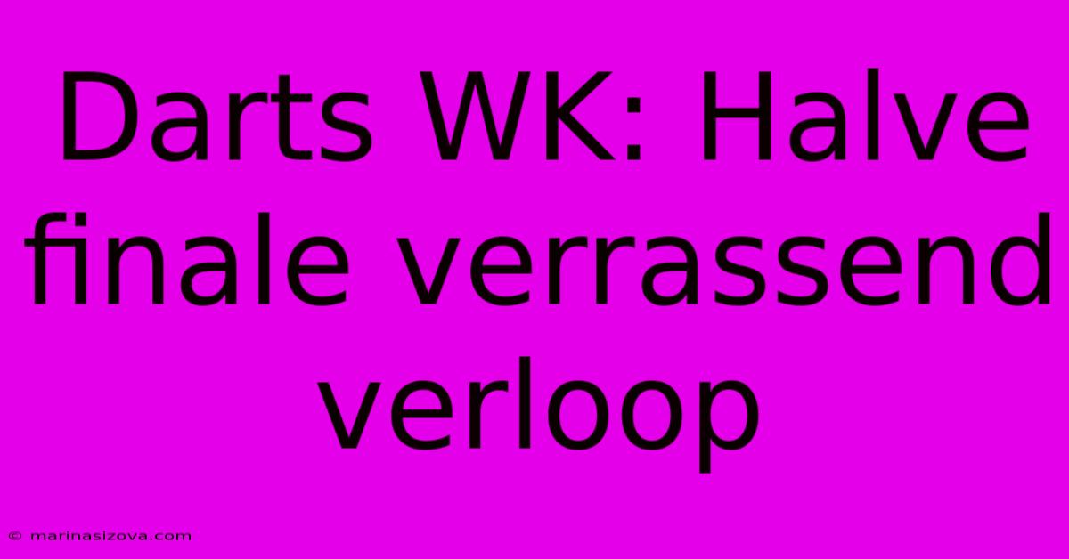 Darts WK: Halve Finale Verrassend Verloop