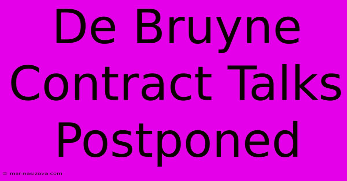 De Bruyne Contract Talks Postponed