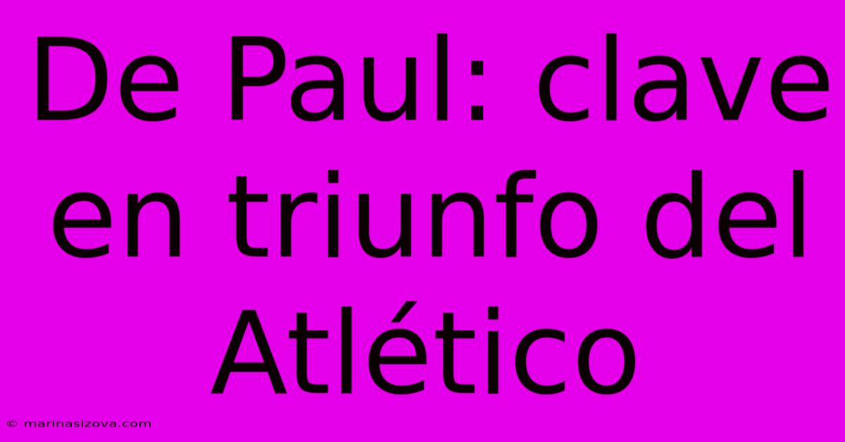 De Paul: Clave En Triunfo Del Atlético