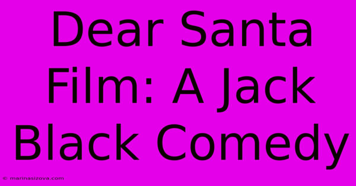 Dear Santa Film: A Jack Black Comedy