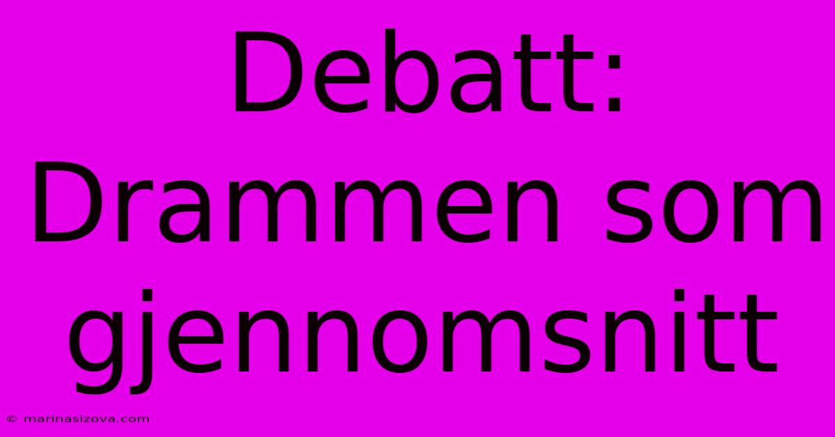 Debatt: Drammen Som Gjennomsnitt