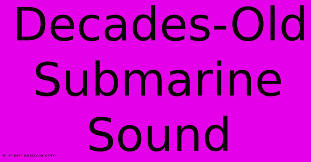 Decades-Old Submarine Sound