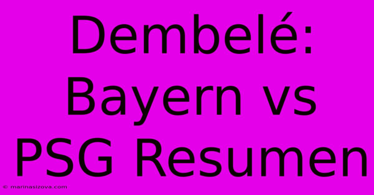 Dembelé: Bayern Vs PSG Resumen