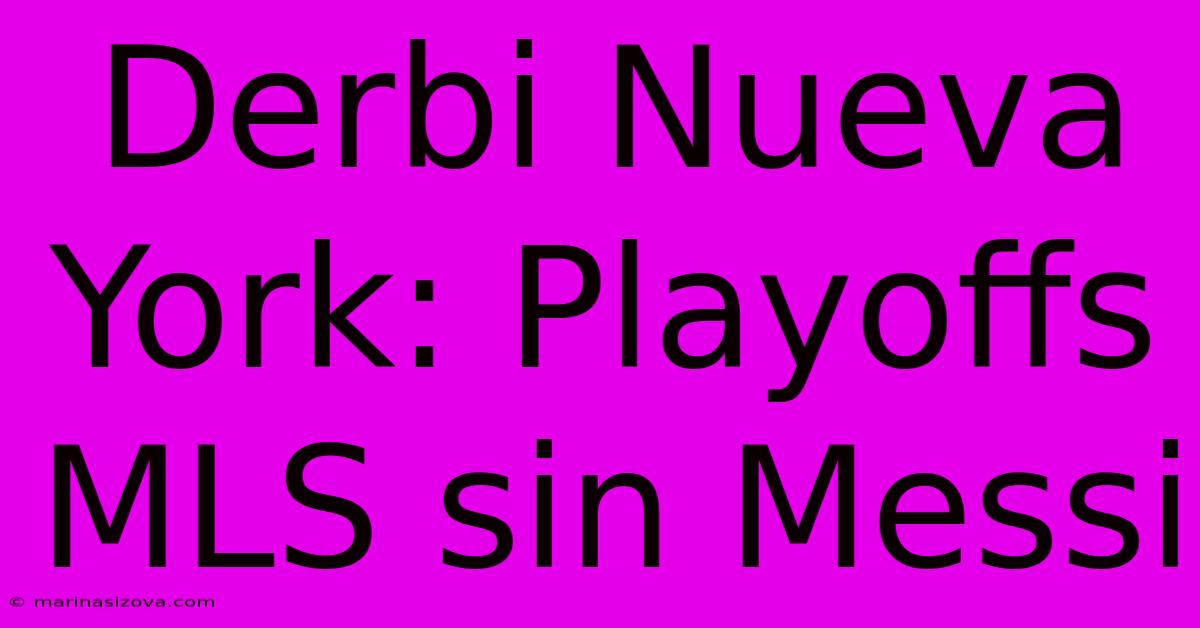 Derbi Nueva York: Playoffs MLS Sin Messi