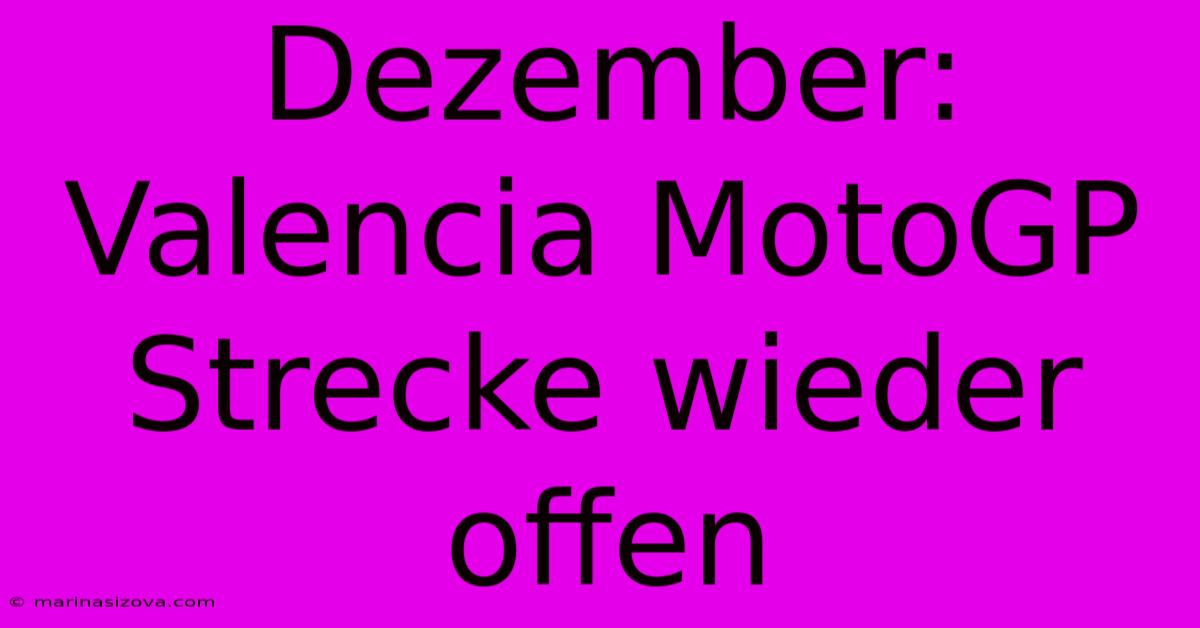 Dezember: Valencia MotoGP Strecke Wieder Offen