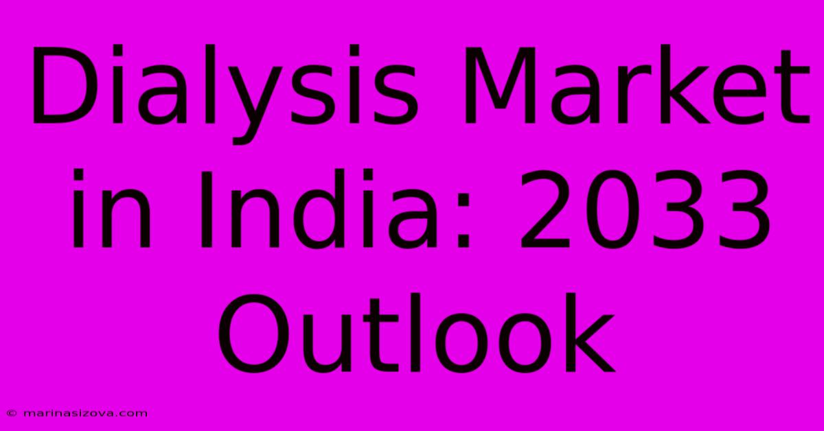 Dialysis Market In India: 2033 Outlook