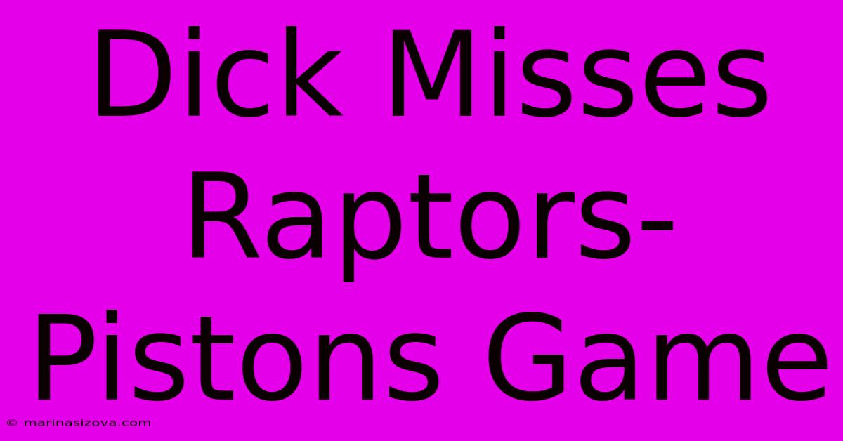 Dick Misses Raptors-Pistons Game