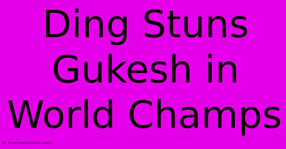 Ding Stuns Gukesh In World Champs