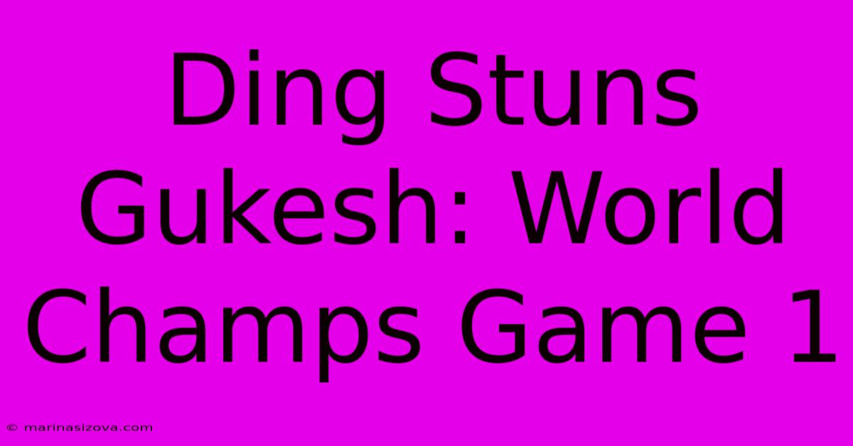 Ding Stuns Gukesh: World Champs Game 1