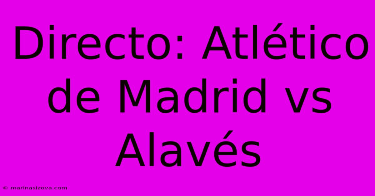 Directo: Atlético De Madrid Vs Alavés