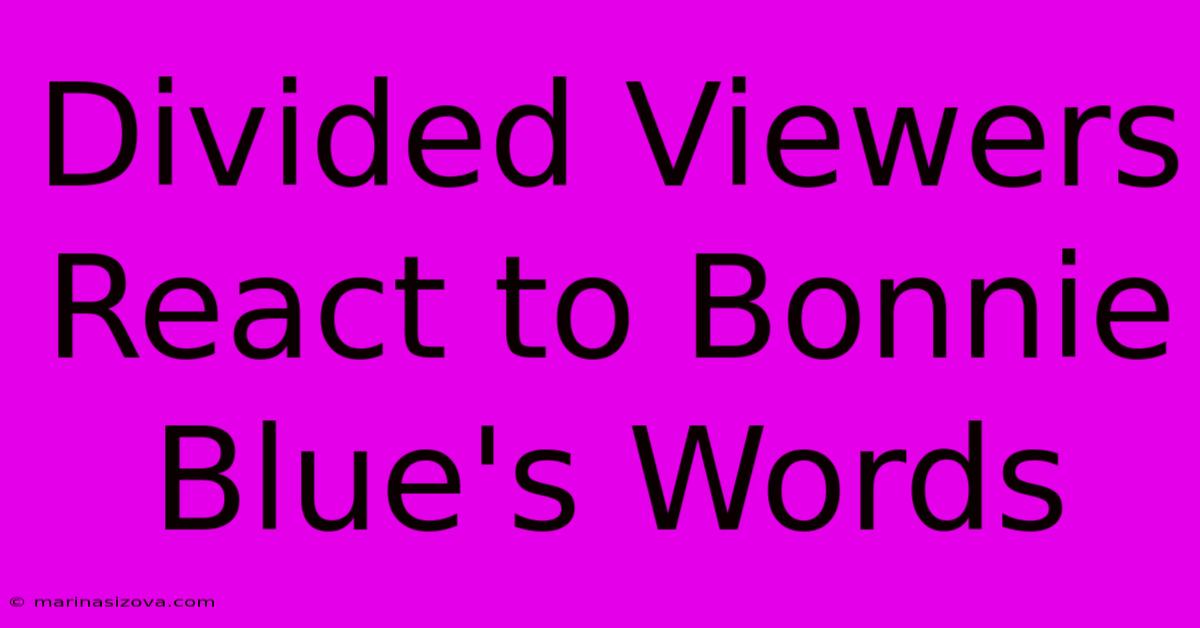 Divided Viewers React To Bonnie Blue's Words