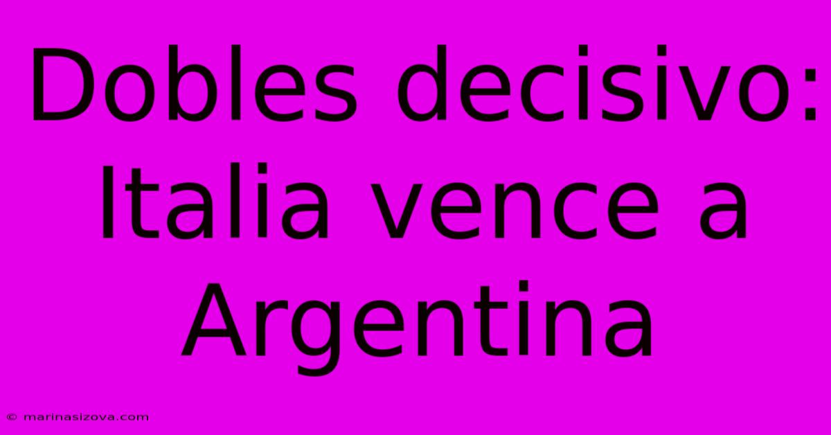 Dobles Decisivo: Italia Vence A Argentina