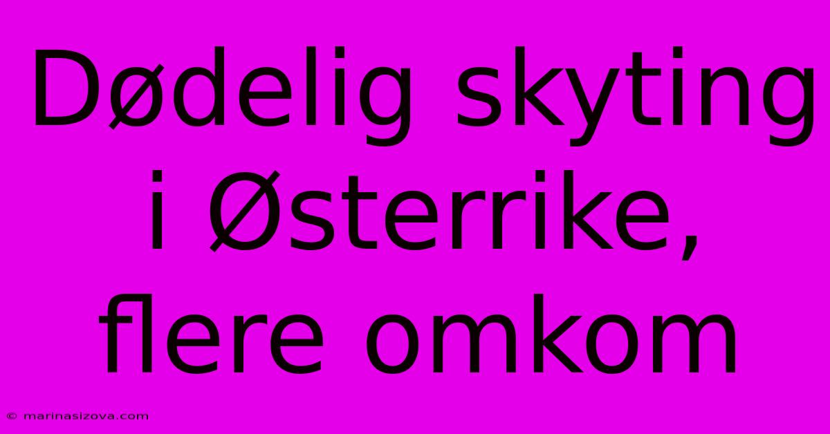 Dødelig Skyting I Østerrike, Flere Omkom