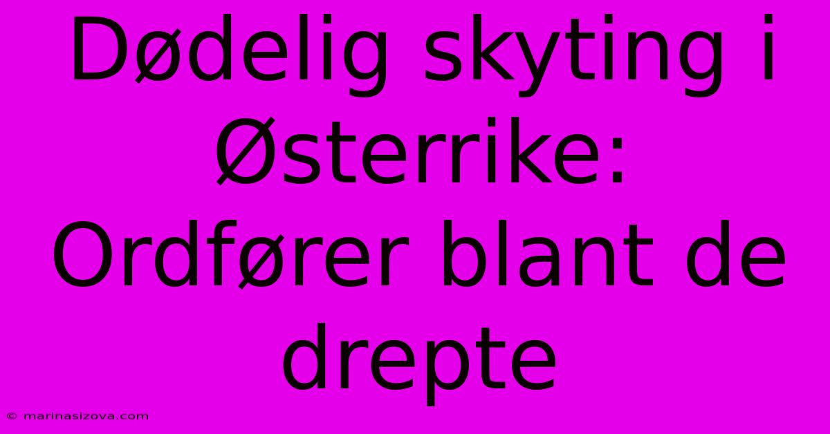 Dødelig Skyting I Østerrike: Ordfører Blant De Drepte