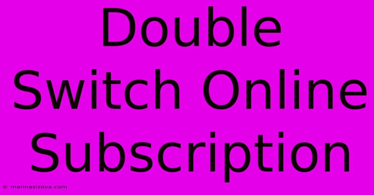 Double Switch Online Subscription