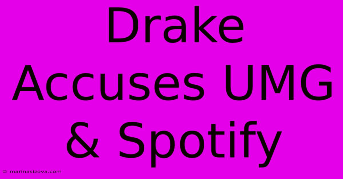 Drake Accuses UMG & Spotify