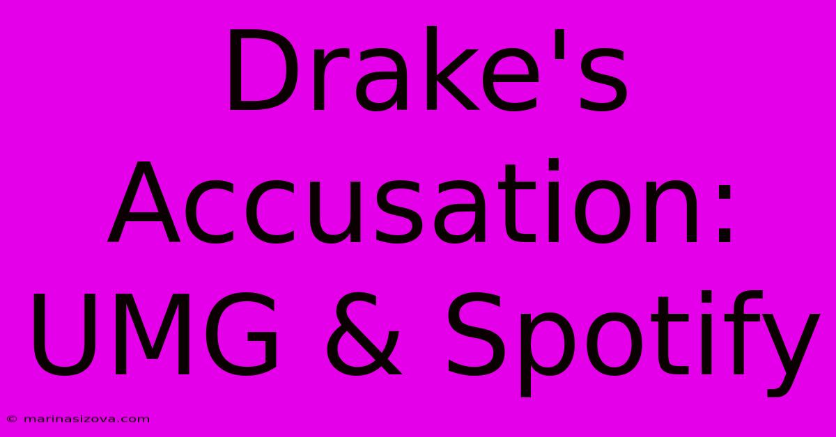 Drake's Accusation: UMG & Spotify