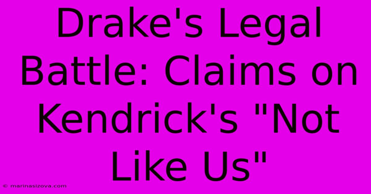 Drake's Legal Battle: Claims On Kendrick's 