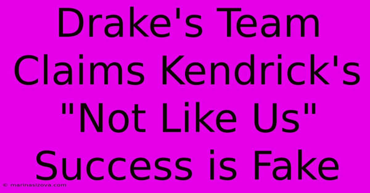 Drake's Team Claims Kendrick's 