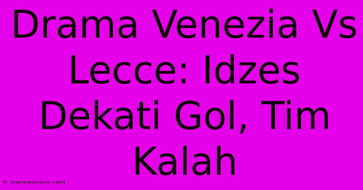 Drama Venezia Vs Lecce: Idzes Dekati Gol, Tim Kalah